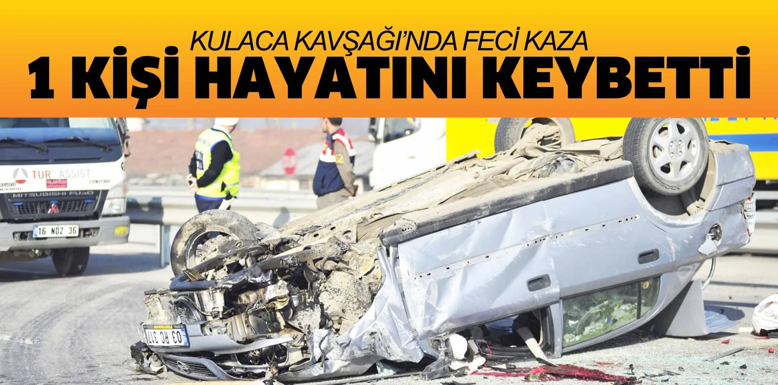KULACA KAVŞAĞI'NDA FECİ KAZA 1 KİŞİ HAYATINI KEYBETTİ