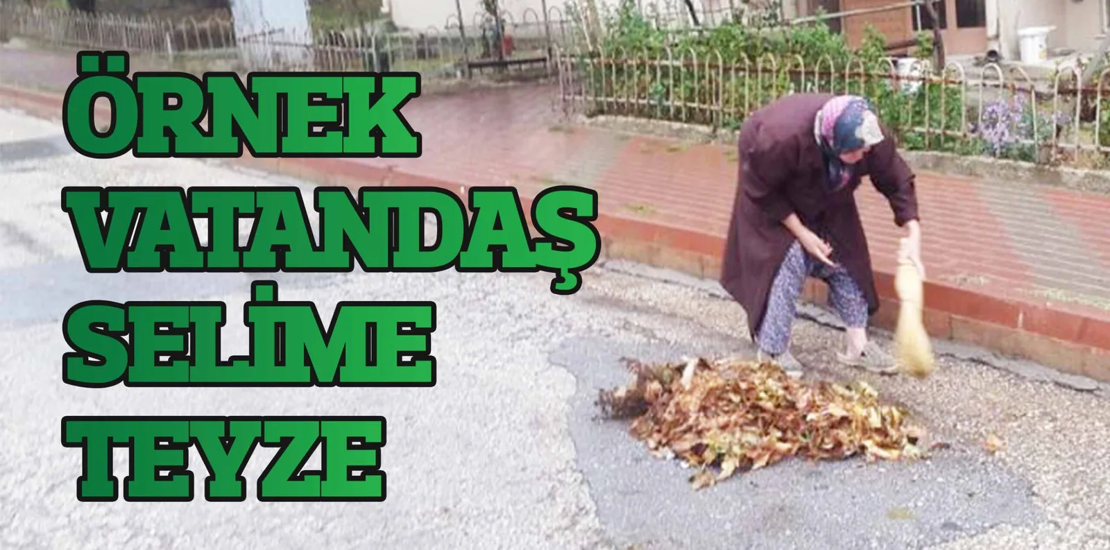 ÖRNEK VATANDAŞ SELİME TEYZE