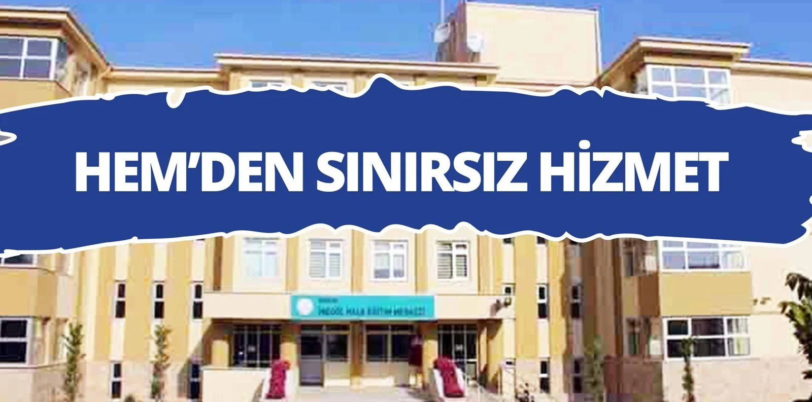 HEM'DEN SINIRSIZ HİZMET