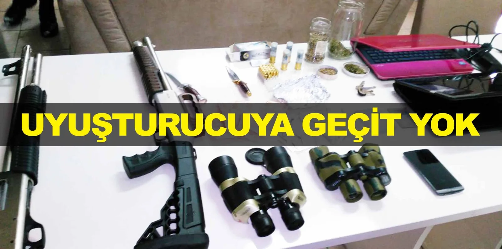 UYUŞTURUCUYA GEÇİT YOK