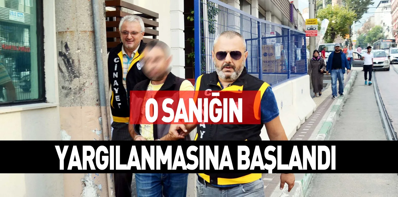 O SANIĞIN YARGILANMASINA BAŞLANDI