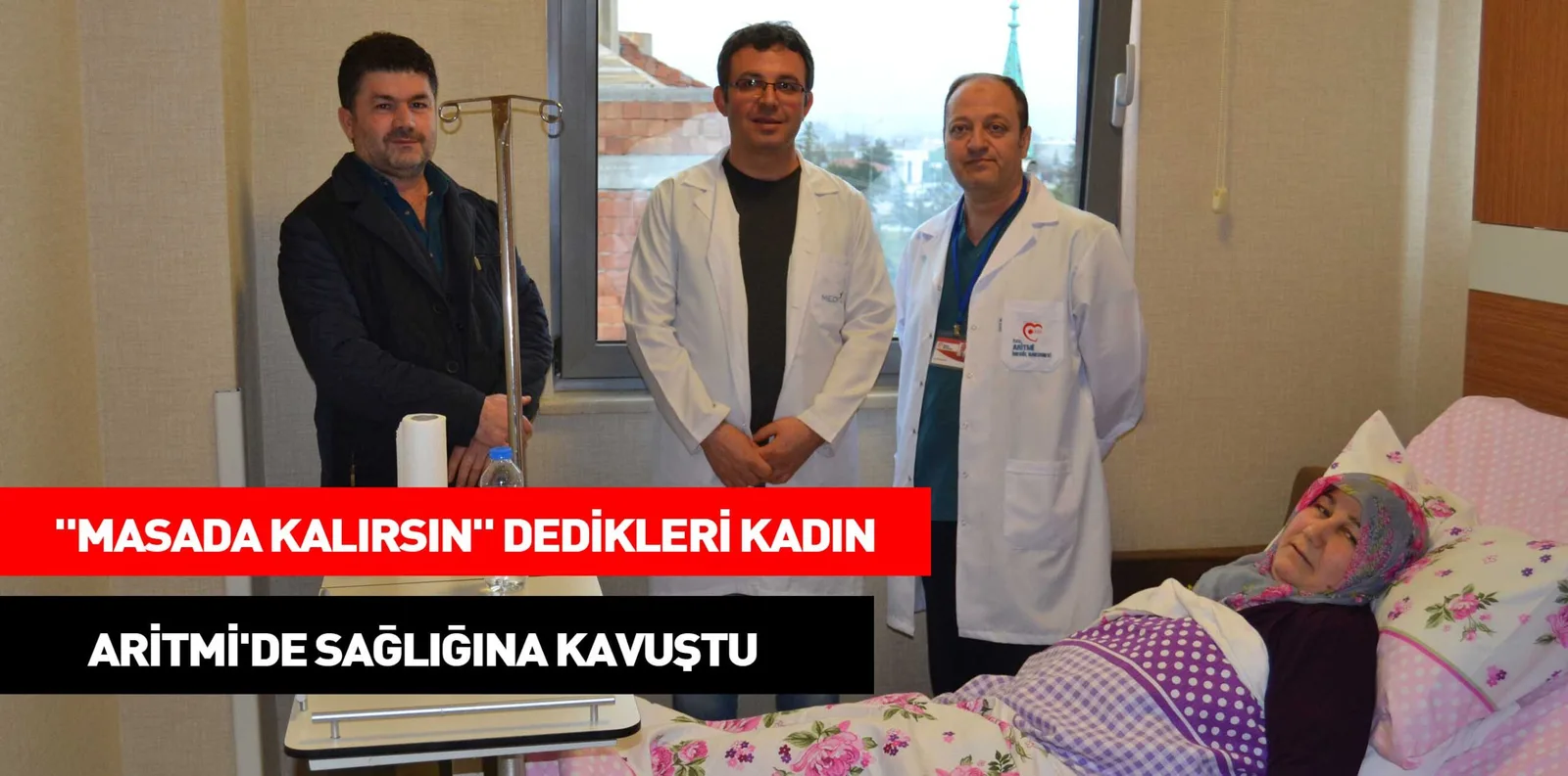 "MASADA KALIRSIN" DEDİKLERİ KADIN ARİTMİ'DE SAĞLIĞINA KAVUŞTU