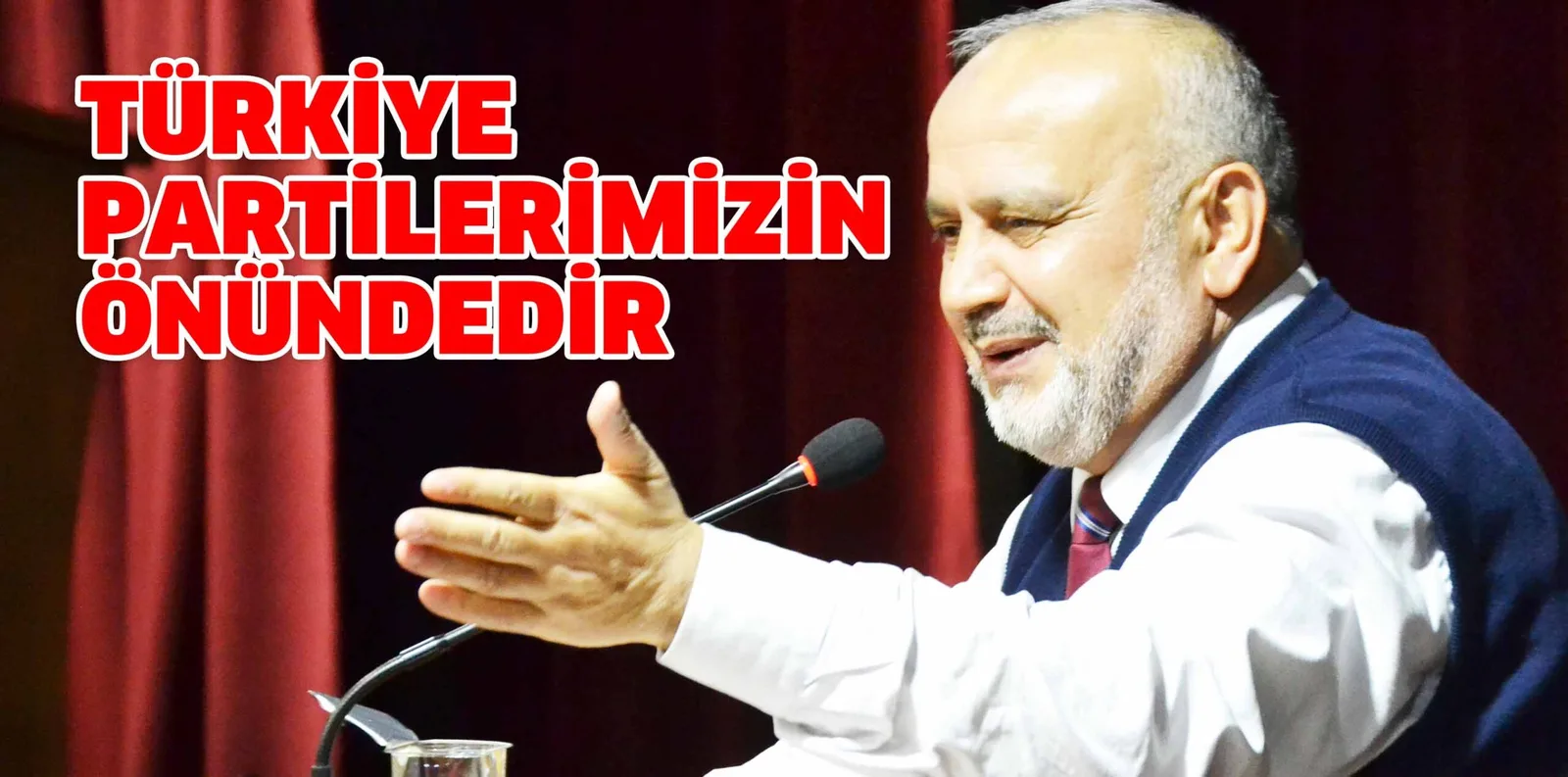 TÜRKİYE PARTİLERİMİZİN ÖNÜNDEDİR