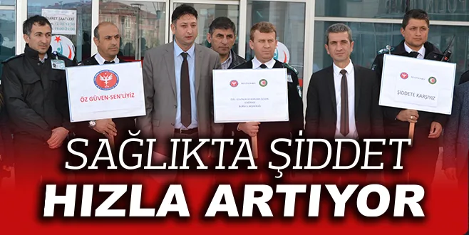 SAĞLIKTA ŞİDDET HIZLA ARTIYOR