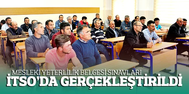 MESLEKİ YETERLİLİK BELGESİ SINAVLARI İTSO'DA GERÇEKLEŞTİRİLDİ