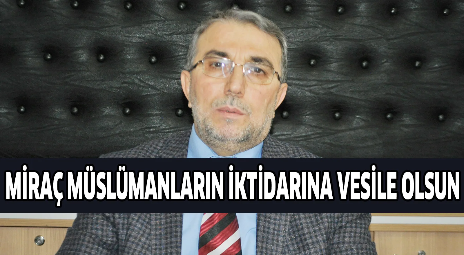 MİRAÇ MÜSLÜMANLARIN İKTİDARINA VESİLE OLSUN