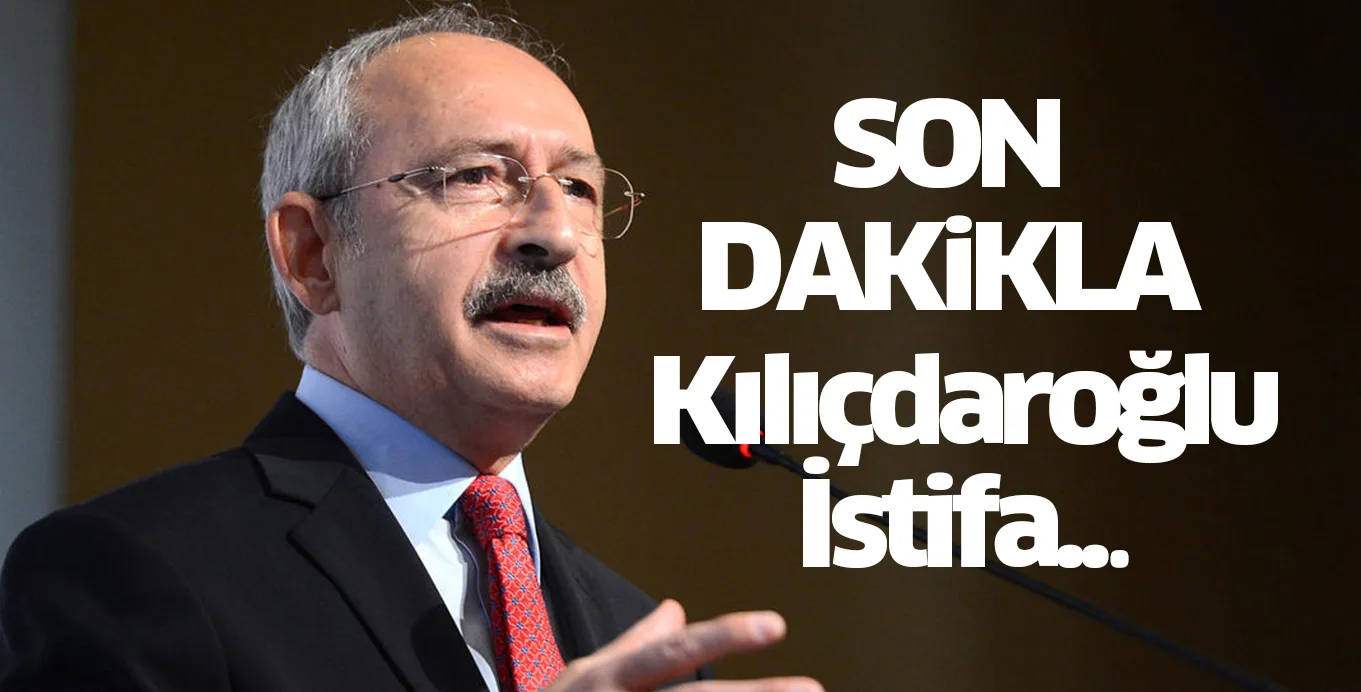 Kılıçdaroğlu İstifa...