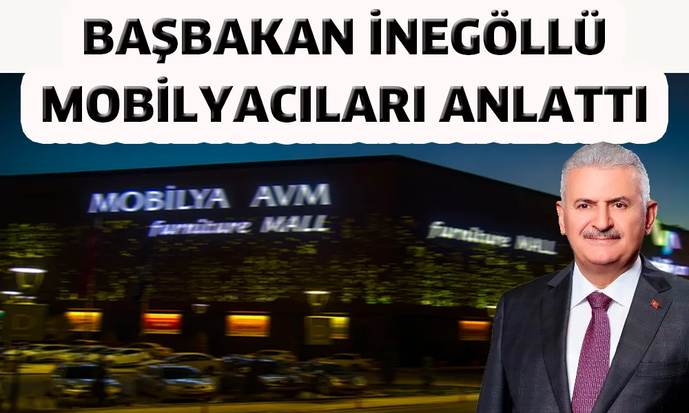 Başbakan İnegöl Mobilyası'nı anlattı
