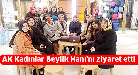 AK Kadınlar Beylik Hanı'nı ziyaret etti