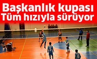Başkanlık kupası tüm hızıyla sürüyor