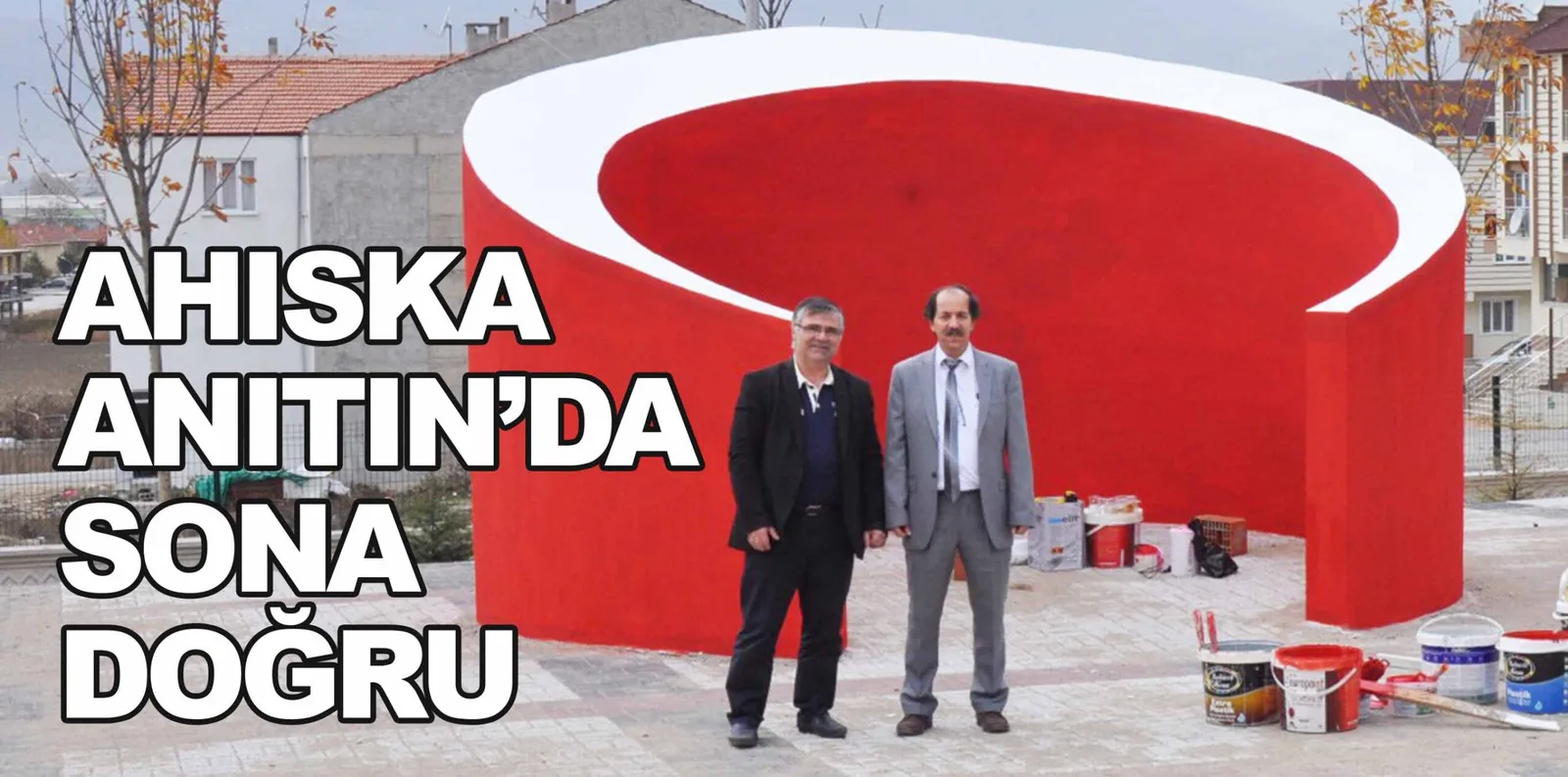AHISKA ANITIN'DA SONA DOĞRU
