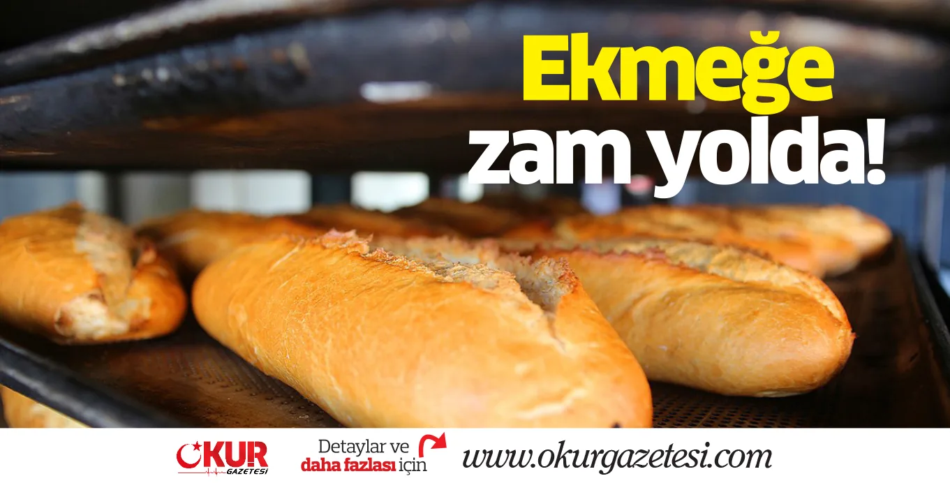 Ekmeğe zam yolda!