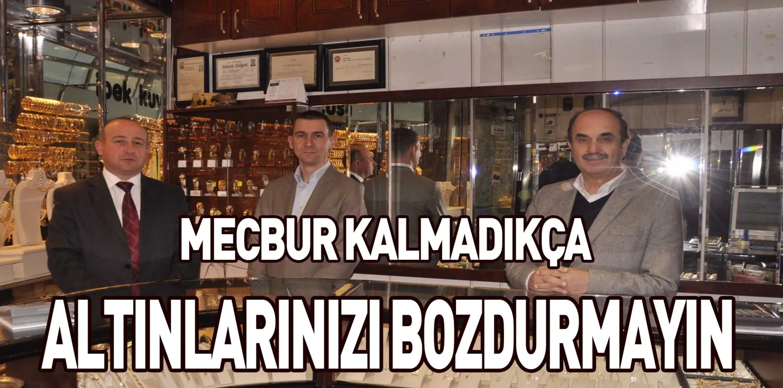 MECBUR KALMADIKÇA ALTINLARINIZI BOZDURMAYIN