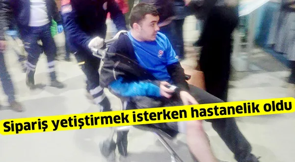 Sipariş yetiştirmek isterken hastanelik oldu