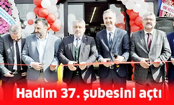 Hadim 37. şubesini açtı