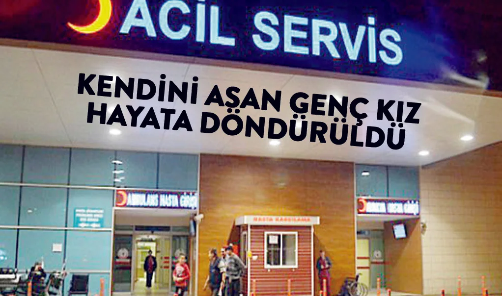 Kendini asan genç kız hayata döndürüldü