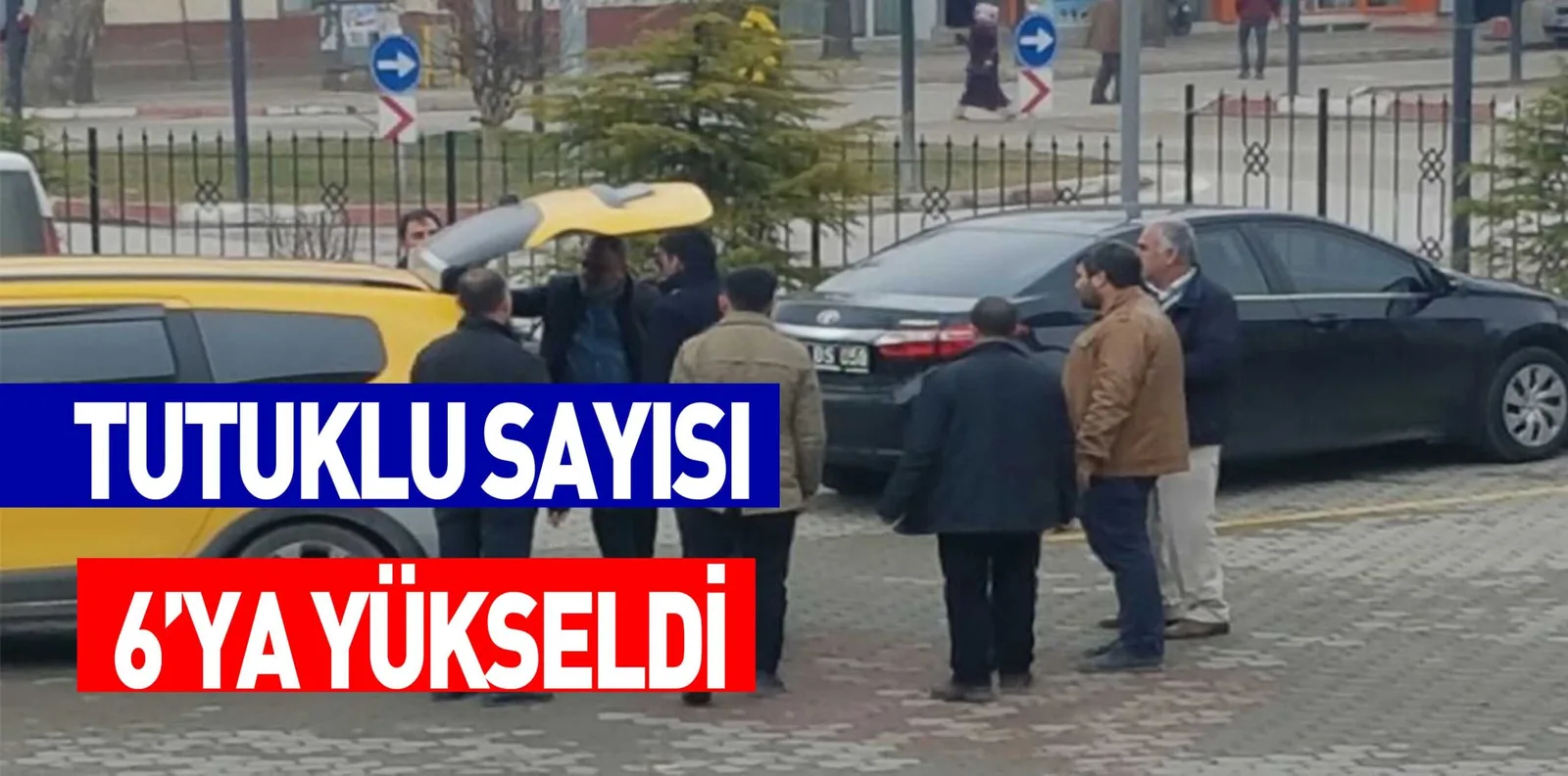 TUTUKLU SAYISI 6’YA YÜKSELDİ