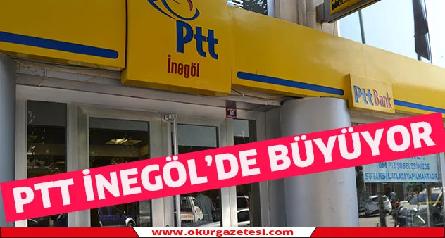 PTT İnegöl'de büyüyor