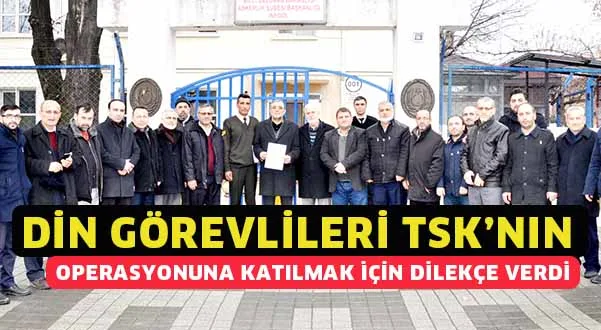 Din Görevlileri TSK’nın Operasyonuna katılmak için dilekçe verdi