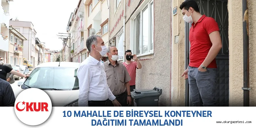 10 MAHALLEDE BİREYSEL KONTEYNER DAĞITIMI TAMAMLANDI
