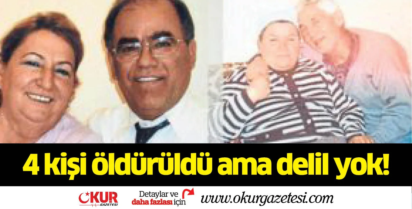 4 kişi öldürüldü ama delil yok!