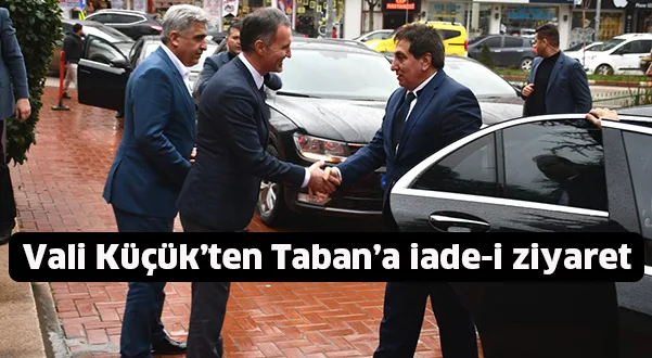 Vali Küçük’ten Taban’a iade-i ziyaret