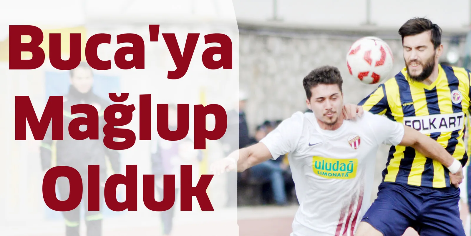 Buca'ya mağlup olduk