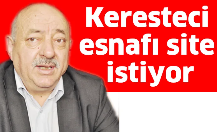 Keresteci esnafı site istiyor