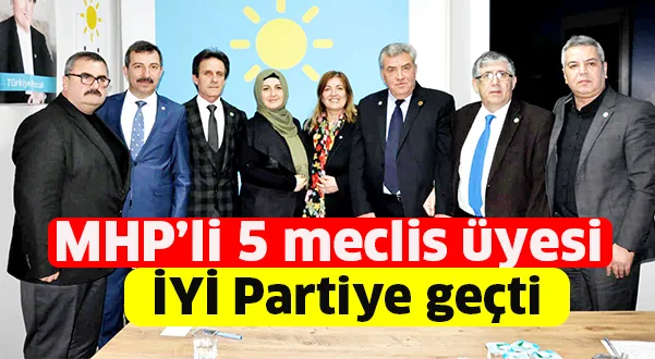 MHP'li 5 meclis üyesi İyi Parti'ye geçti