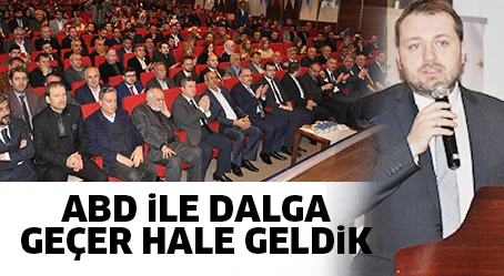 ABD iLE DALGA GEÇER HALE GELDiK