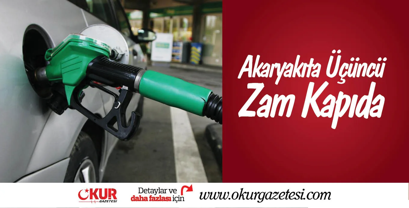 Akaryakıta Üçüncü Zam kapıda