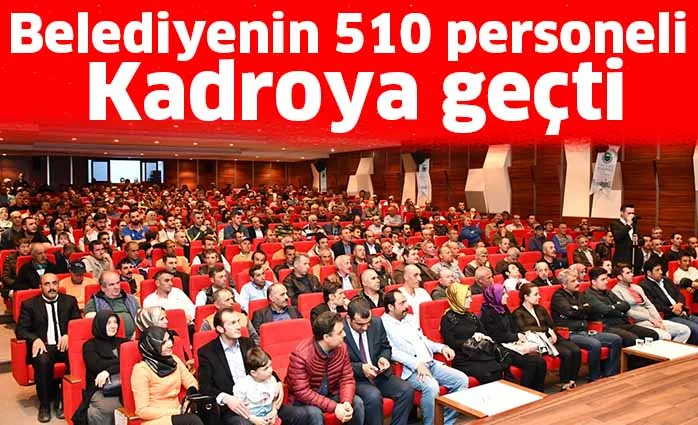 Belediyenin 510 personeli kadroya geçti
