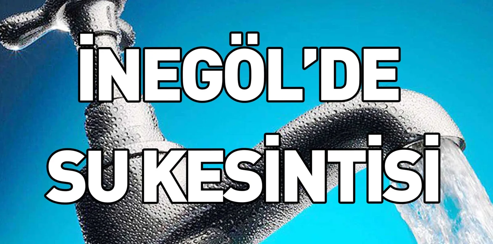 İNEGÖL’DE SU KESİNTİSİ