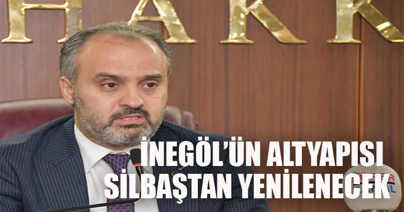 İnegöl’ün alt yapısı sil baştan yenilenecek