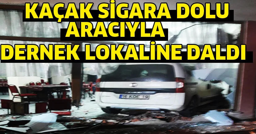 Kaçak sigara dolu araçla dernek lokaline daldı