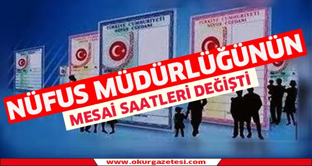 Nüfus müdürlüğünün mesai saatleri değişti
