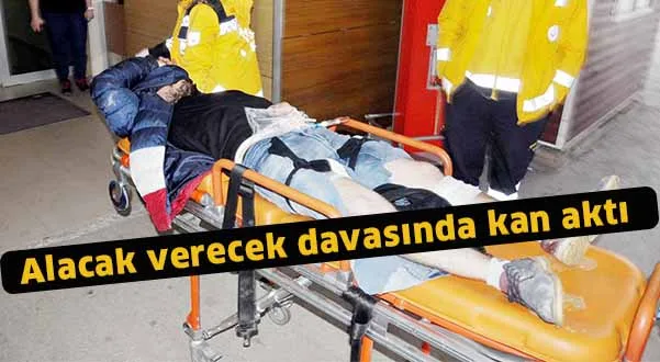 Alacak verecek davasında kan aktı