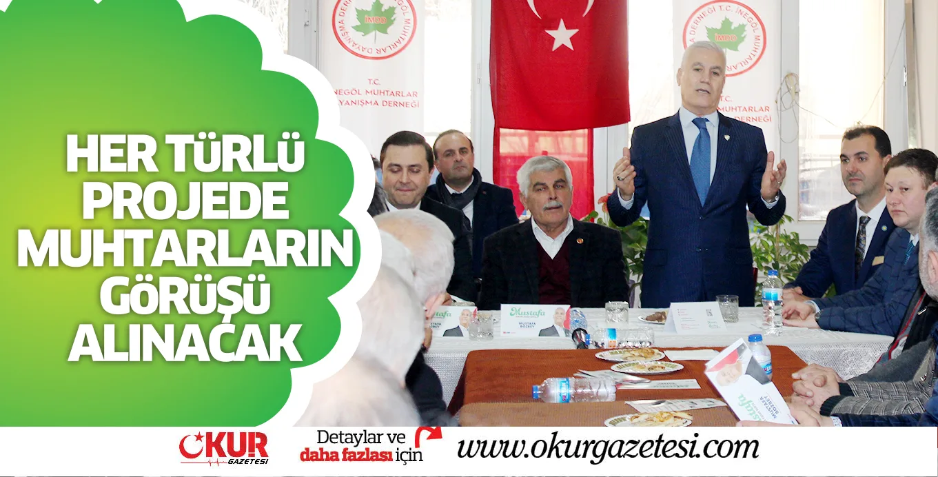HER TüRLü PROJEDE MUHTARLARIN GöRüŞü ALINACAK