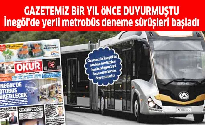 GAZETEMiZ BiR YIL öNCE DUYURMUŞTU İnegöl'de yerli metrobüs deneme sürüşleri başladı