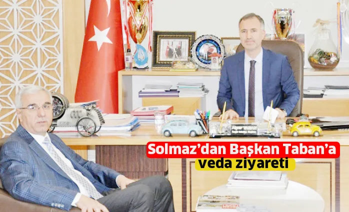 Solmaz’dan Başkan Taban’a veda ziyareti
