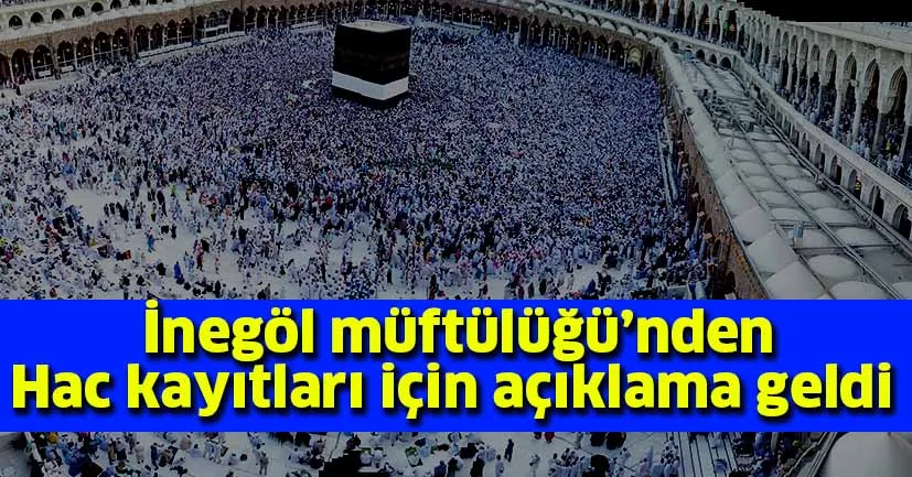 İnegöl Müftülüğü'nden Hac kayıtları için açıklama geldi