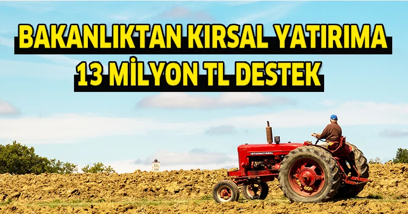Gıda,Tarım Ve Hayvancılık Bakanlığı'ndan Kırsal yatırıma 13 milyon lira destek