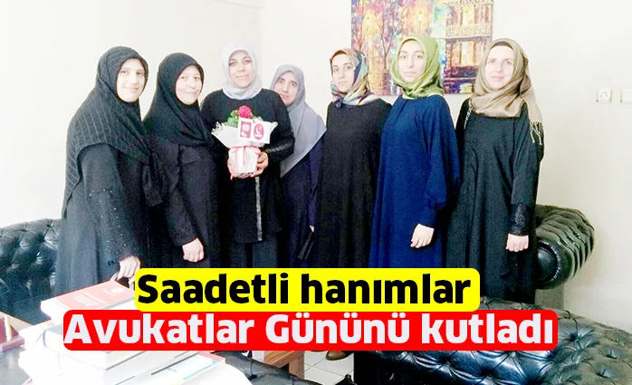 Saadetli hanımlar Avukatlar Gününü kutladı