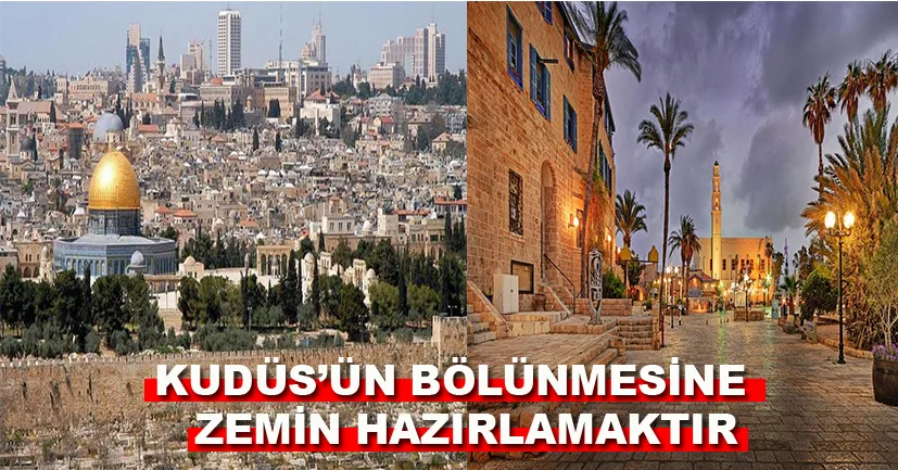 Kudüs'ün bölünmesine zemin hazırlamaktır