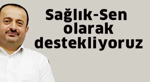 Sağlık-Sen olarak destekliyoruz