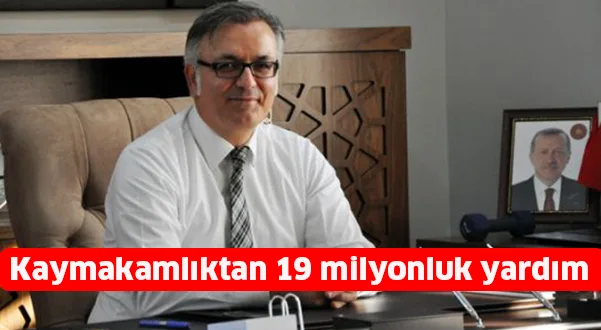 Kaymakamlıktan 19 milyonluk yardım