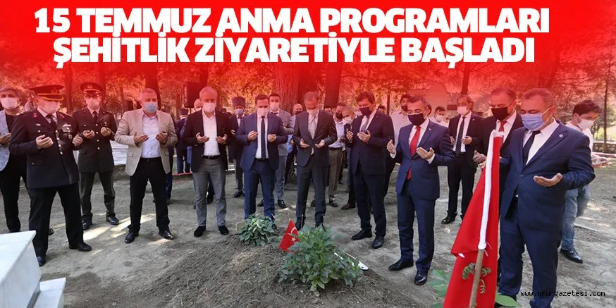 15 TEMMUZ ANMA PROGRAMLARI ŞEHİTLİK ZİYARETİYLE BAŞLADI