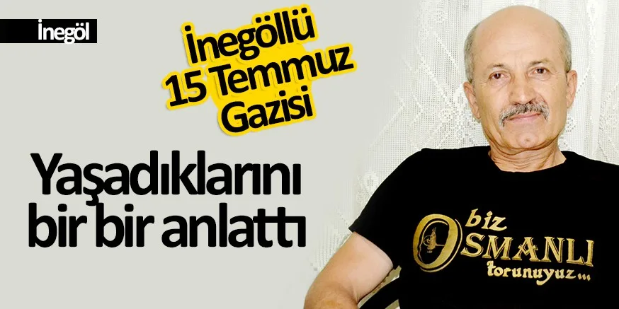 15 Temmuz Gazisi yaşananları anlattı