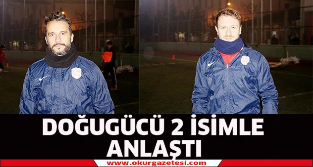Doğugücü iki isimle anlaştı