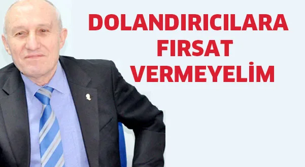 Dolandırıcılara fırsat vermeyelim